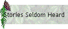 Stories Seldom Heard